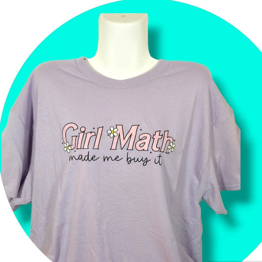 "Girl math made me buy it" T-shirt